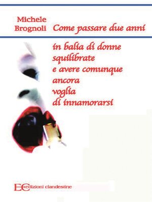 cover image of Come passare due anni in balia di donne squilibrate e avere comunque ancora voglia di innamorarsi